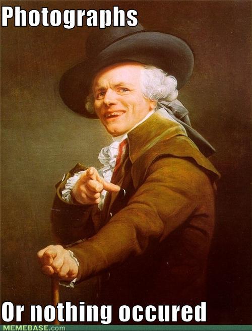 Name:  memes-photographs-or-nothing-occured.jpg
Views: 331
Size:  49.3 KB